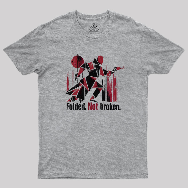 Folded Not Broken Geek T-Shirt