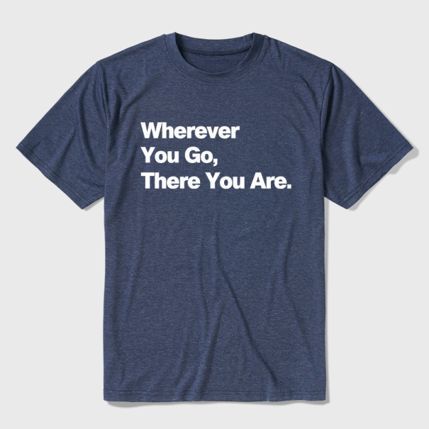 Whenever You Go There You Are Ultra Soft Heather Tee
