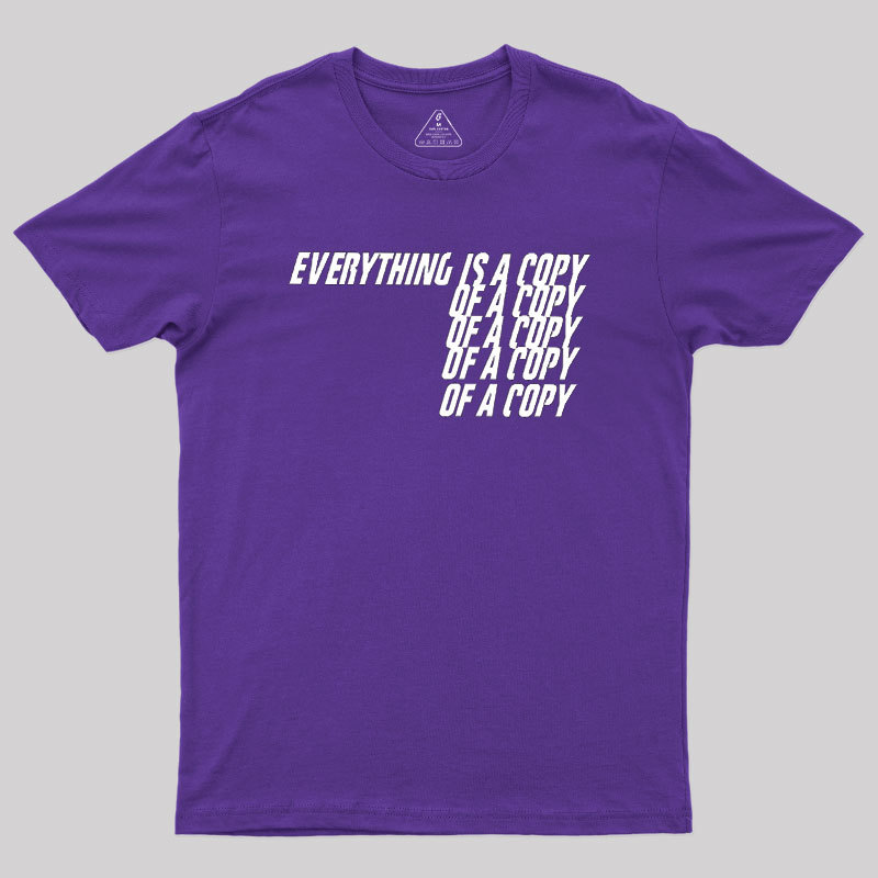 Everything Is A Copy Geek T-Shirt