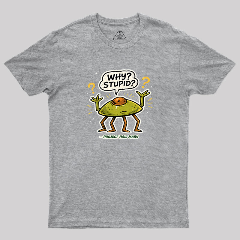 Why Stupid Geek T-Shirt