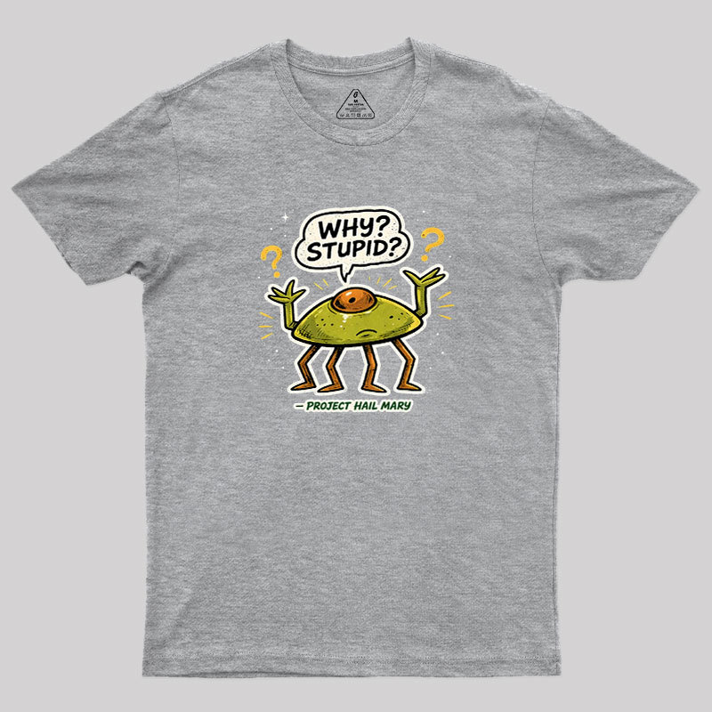 Why Stupid Geek T-Shirt