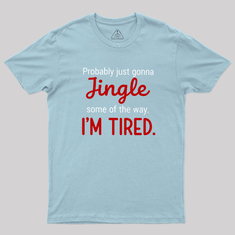 Jingle I??m Tired  Christmas Geek T-Shirt