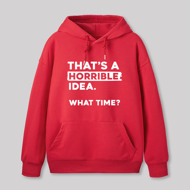 That's a Horrible Idea What Time Geek Hoodie
