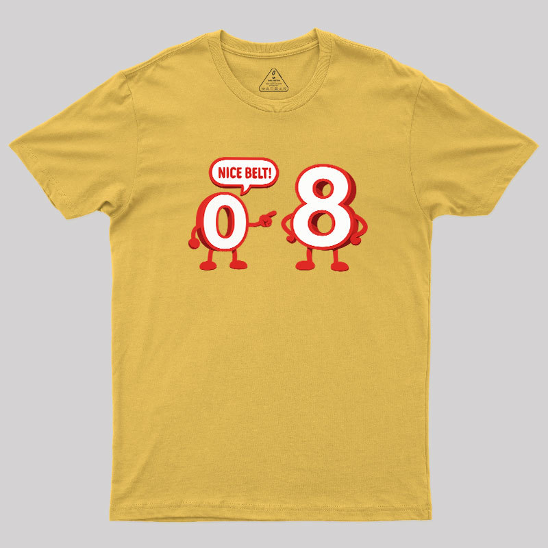 Nice Belt, 8! Geek T-Shirt