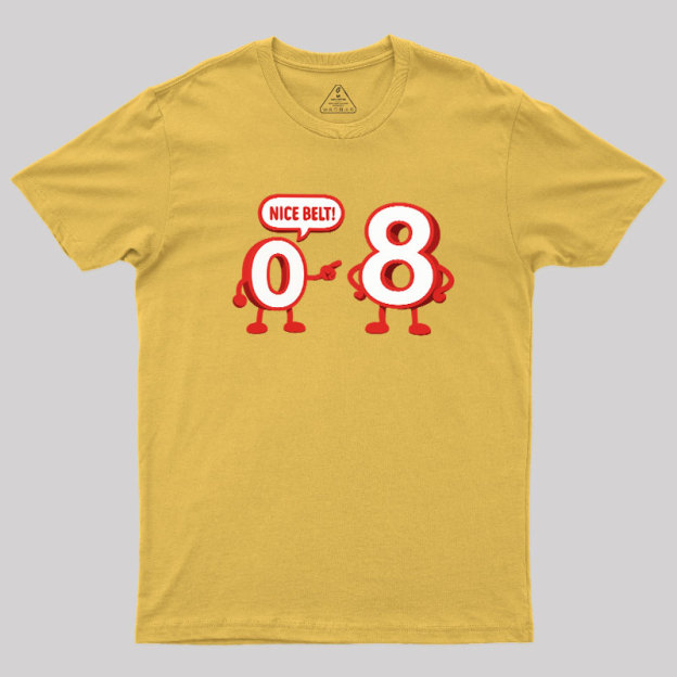 Nice Belt, 8! Geek T-Shirt