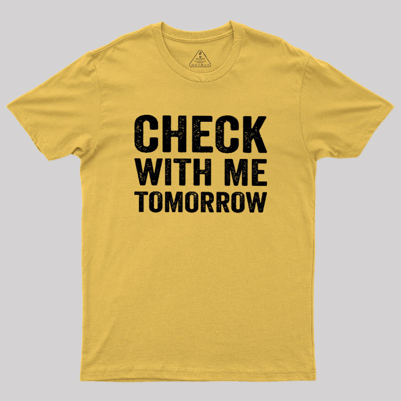 Check With Me Tomorrow Geek T-Shirt