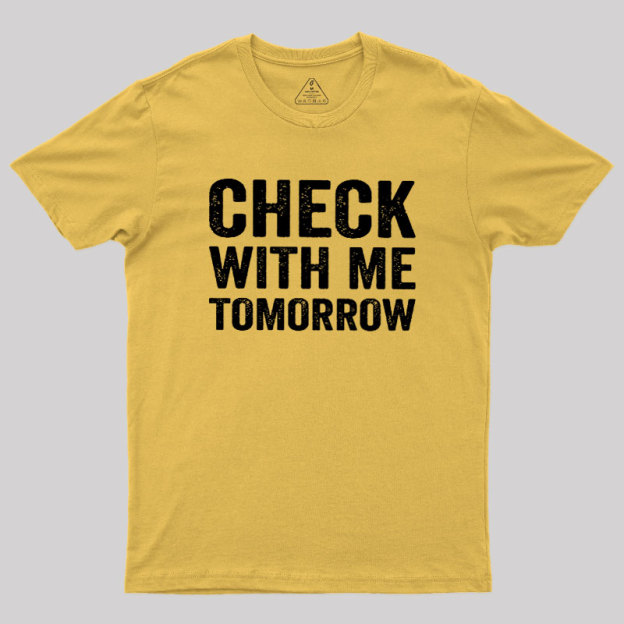 Check With Me Tomorrow Geek T-Shirt