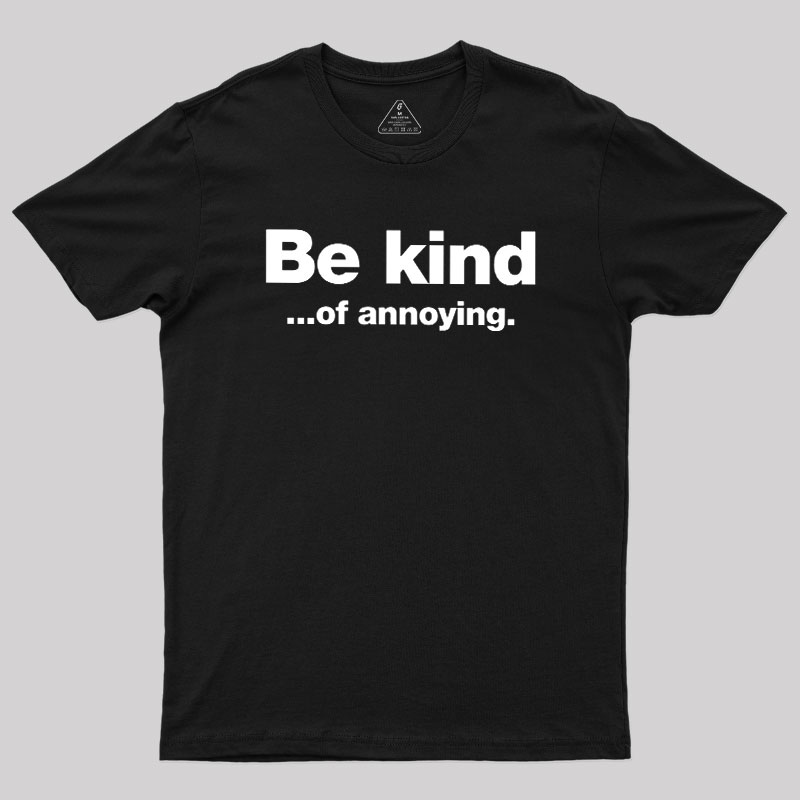 Be Kind of Annoying Geek T-Shirt
