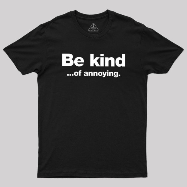 Be Kind of Annoying Geek T-Shirt