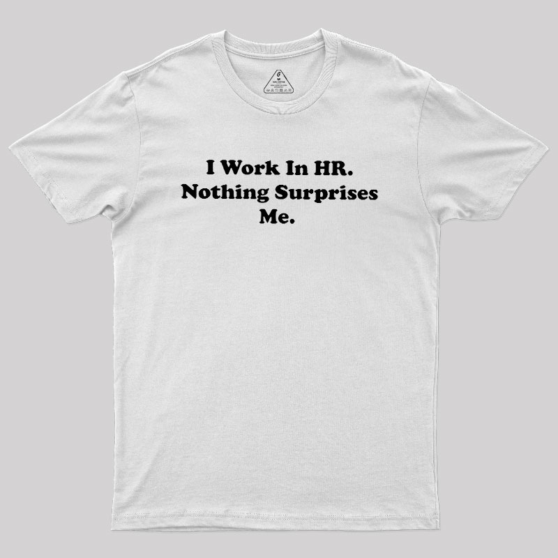 Nothing Surprise Me Geek T-Shirt
