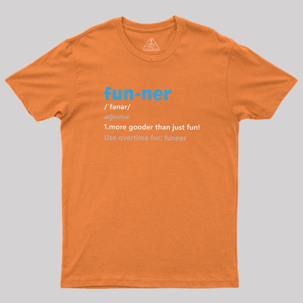More Gooder Than Just Fun Geek T-Shirt