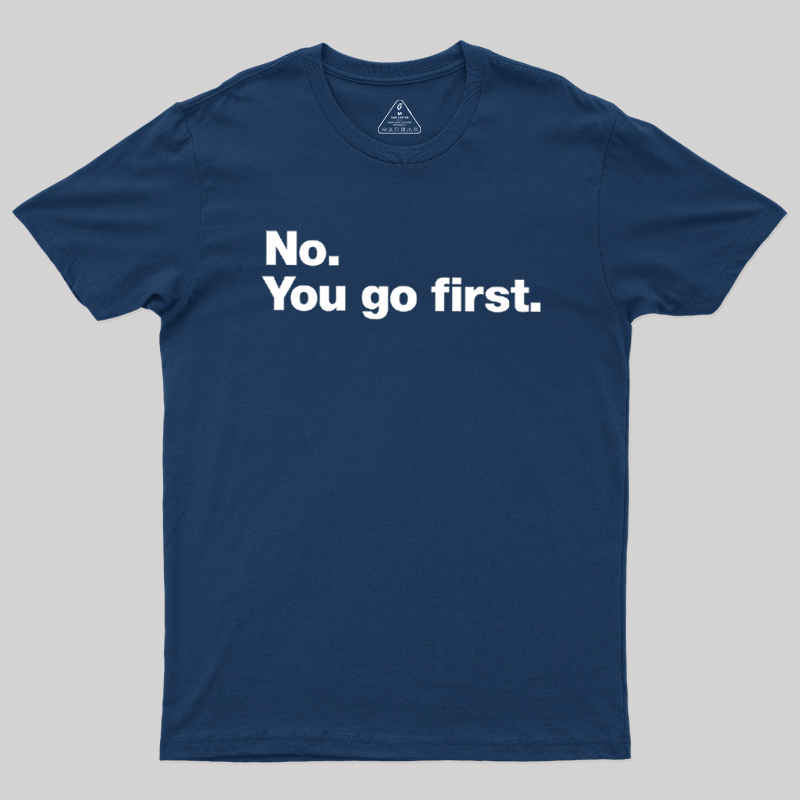 No You Go First Geek T-Shirt