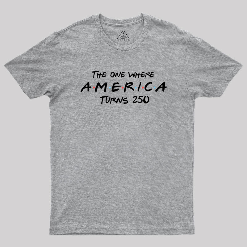 The One Where America Turns 250 Geek T-Shirt