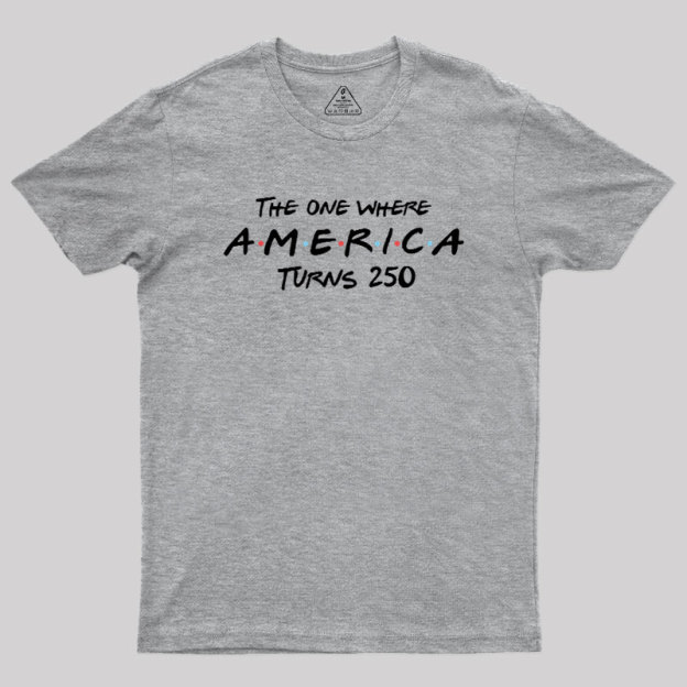 The One Where America Turns 250 Geek T-Shirt