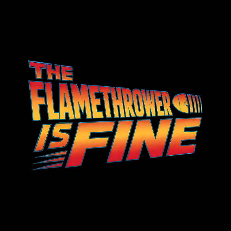 The Flamethrower Is Fine Geek T-Shirt