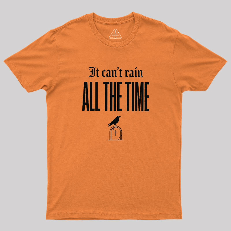 It Can't Rain All The Time Geek T-Shirt