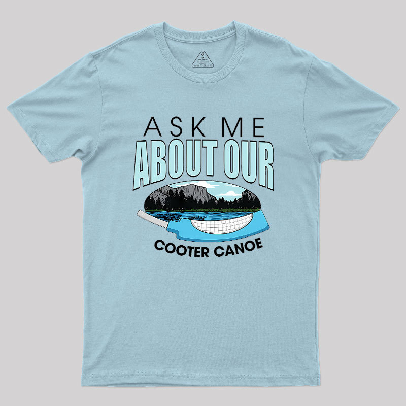 ASK ���� ABOUT OUR COOTER CANOE Geek T-Shirt