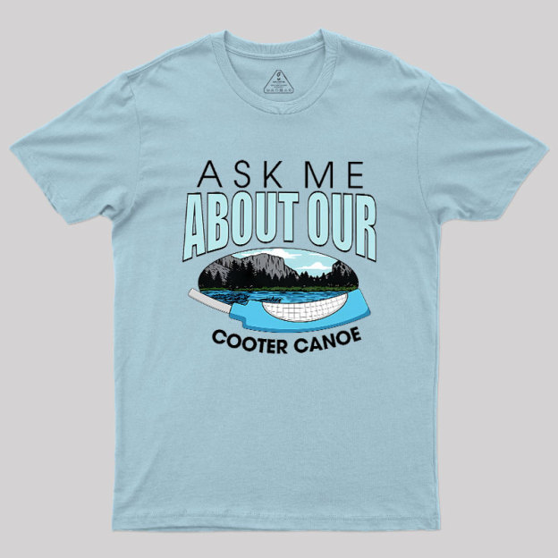 ASK ���� ABOUT OUR COOTER CANOE Geek T-Shirt