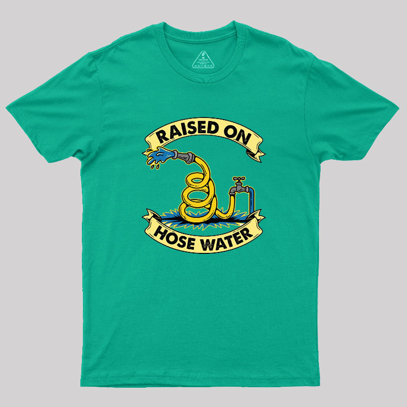 Raised On Hose Water Geek T-Shirt