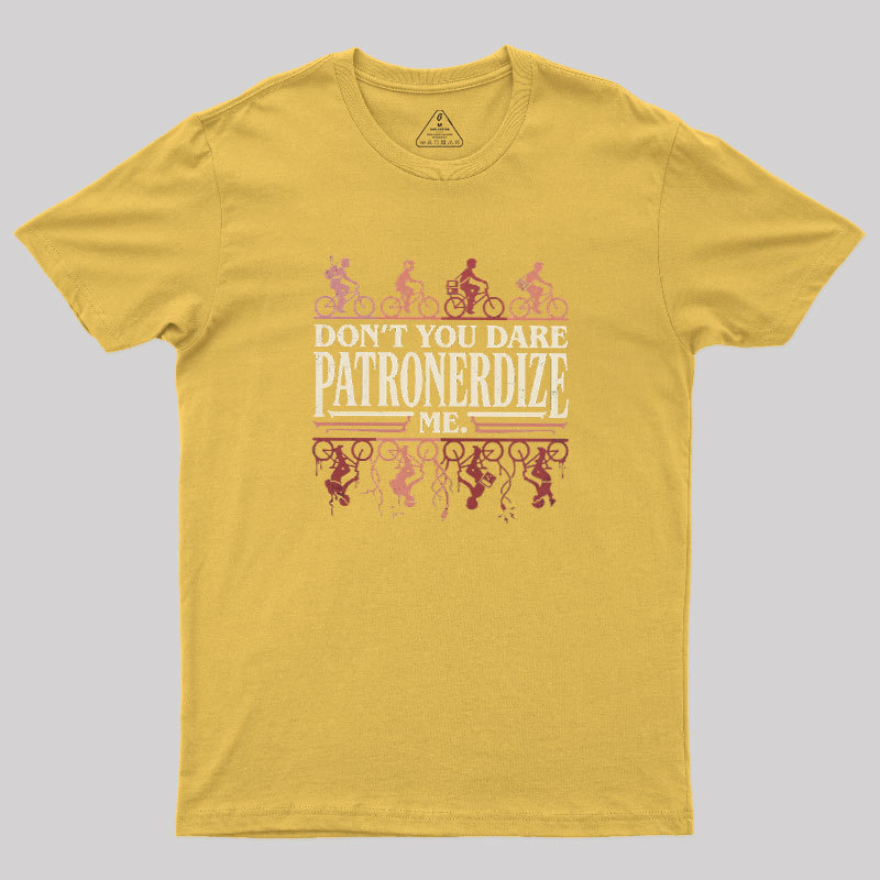 Don't You Dare Patronerdize Me Geek T-Shirt