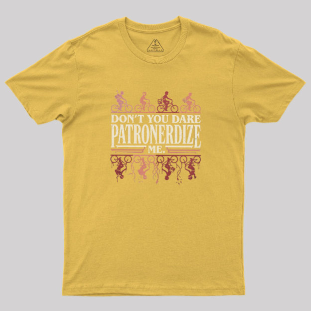 Don't You Dare Patronerdize Me Geek T-Shirt