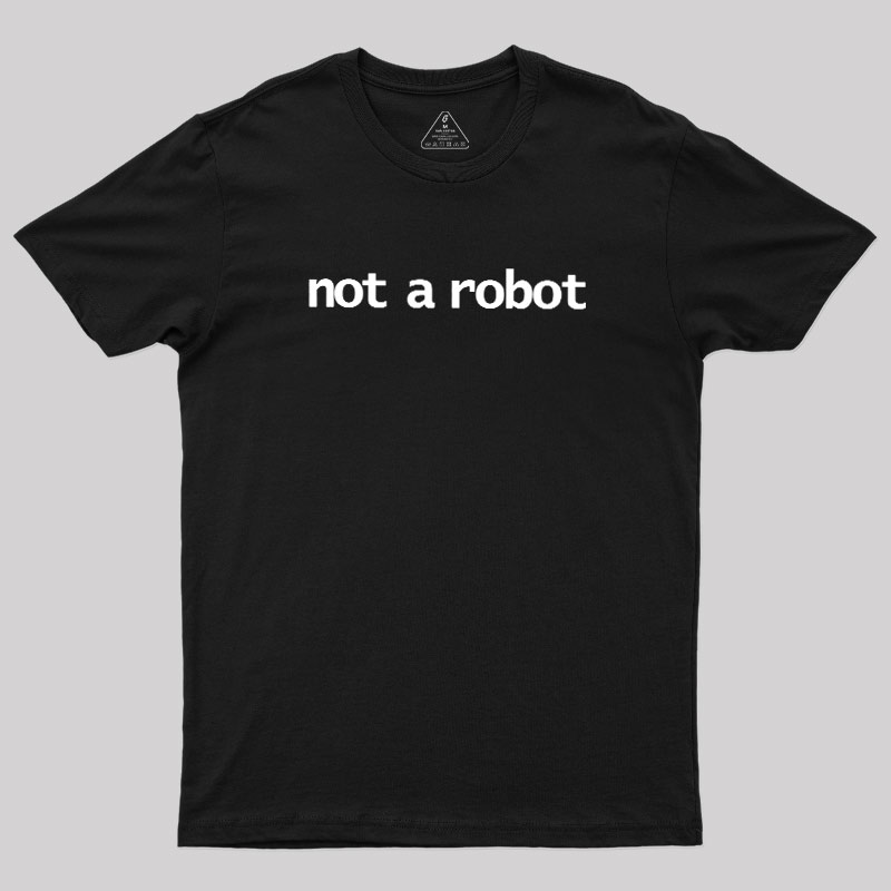 Not A Robot Geek T-Shirt