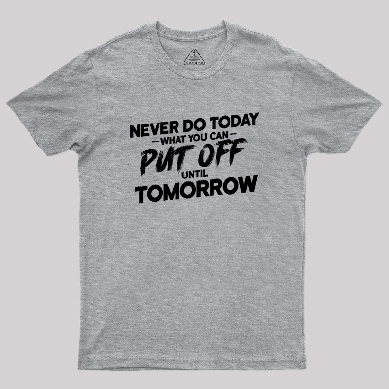Put Off Until Tomorrow Geek T-Shirt