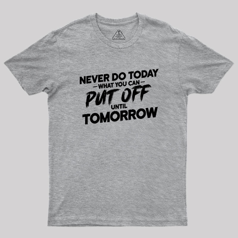Put Off Until Tomorrow Geek T-Shirt