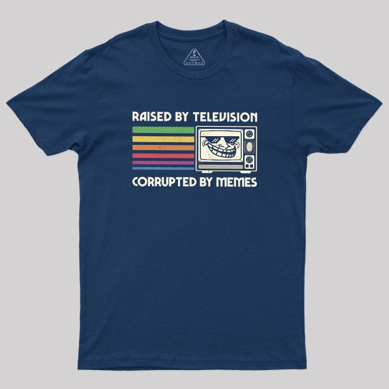 Raised by TV Corrupted by Memes Geek T-Shirt
