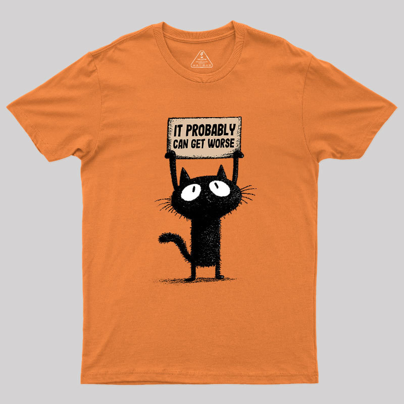 It Probably Can Get Worse Geek T-Shirt