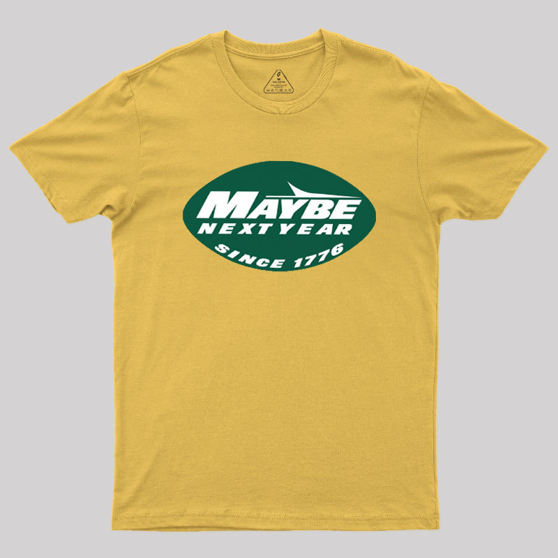 Maybe Next Year Geek T-Shirt