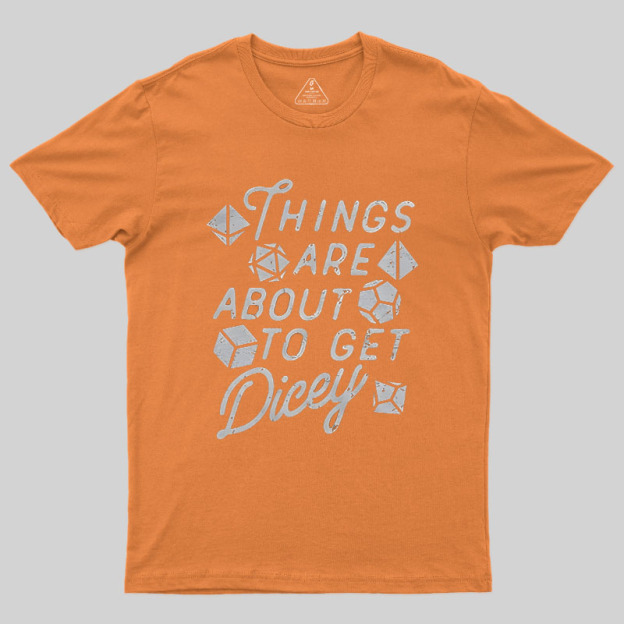 Things About To Get Dicey Geek T-Shirt