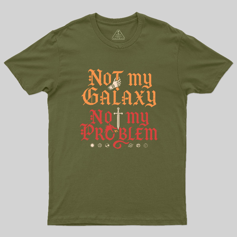 Not My Galaxy Not My Problem Geek T-Shirt