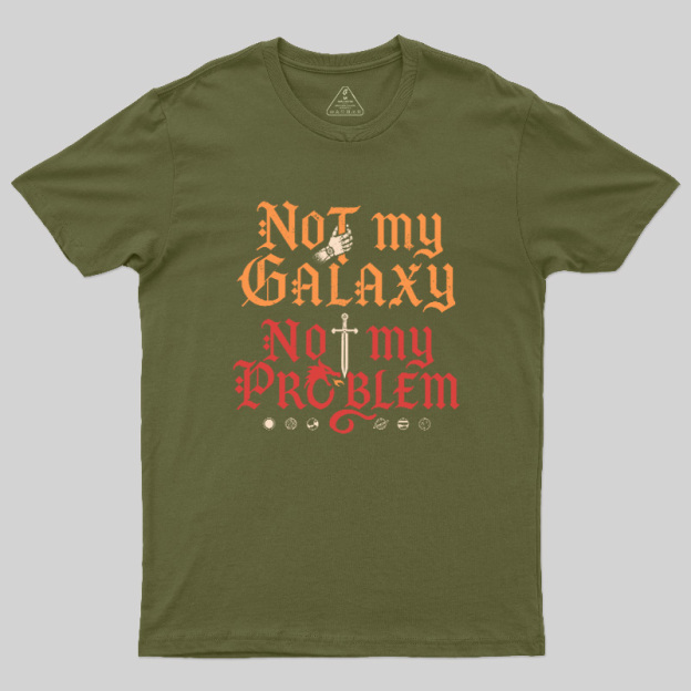 Not My Galaxy Not My Problem Geek T-Shirt