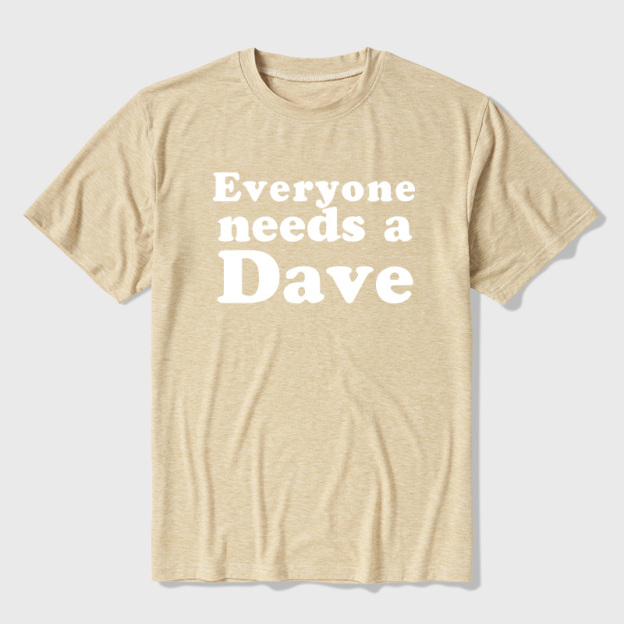 Everyone Needs a Dave Ultra Soft Heather Tees