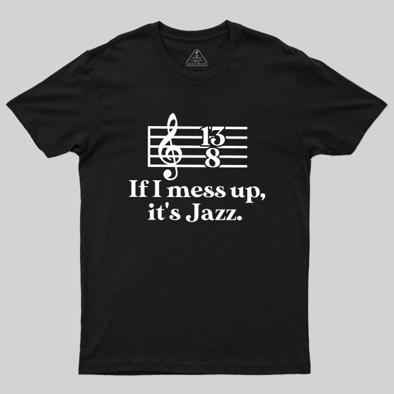 Geeksoutfit If I Mess Up Its Jazz Geek T-Shirt for Sale