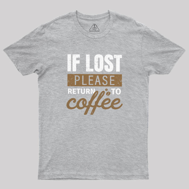 If Lost, Please Return To Coffee Geek T-Shirt