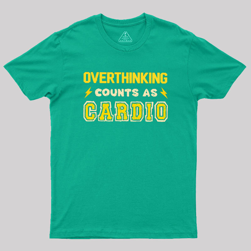 Overthinking Counts As Cardio Geek T-Shirt