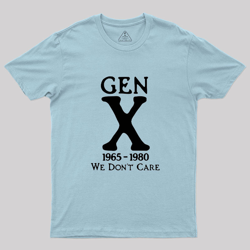 Gen X 1965-1980 We Don't Care Geek T-Shirt