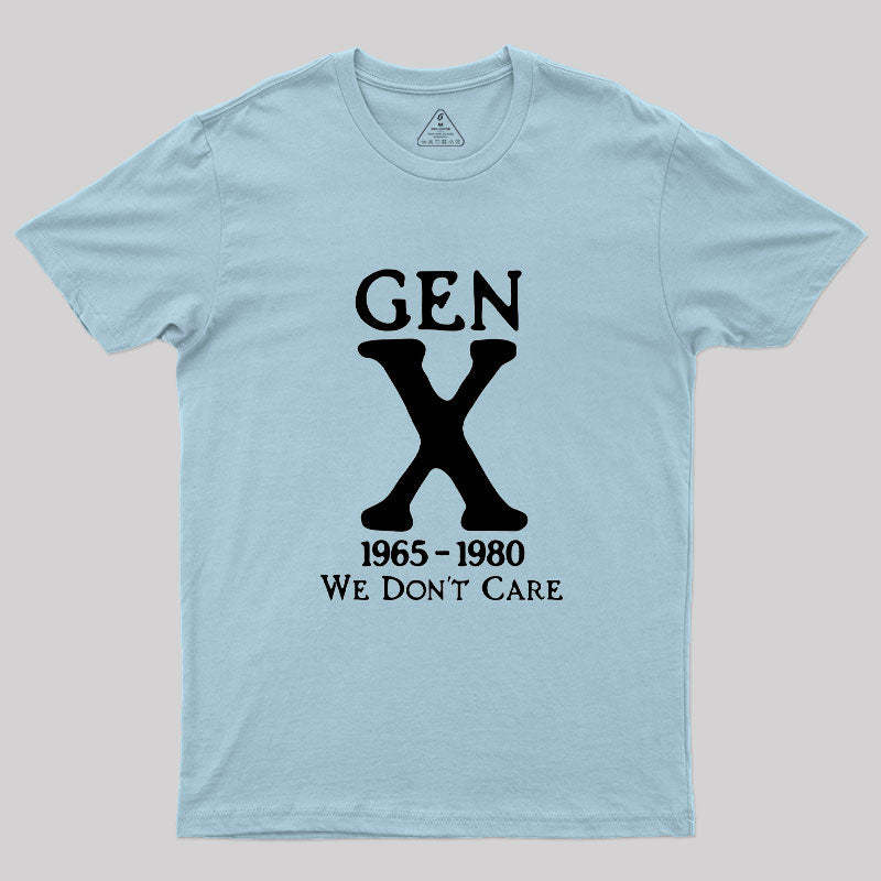 Gen X 1965-1980 We Don't Care Geek T-Shirt