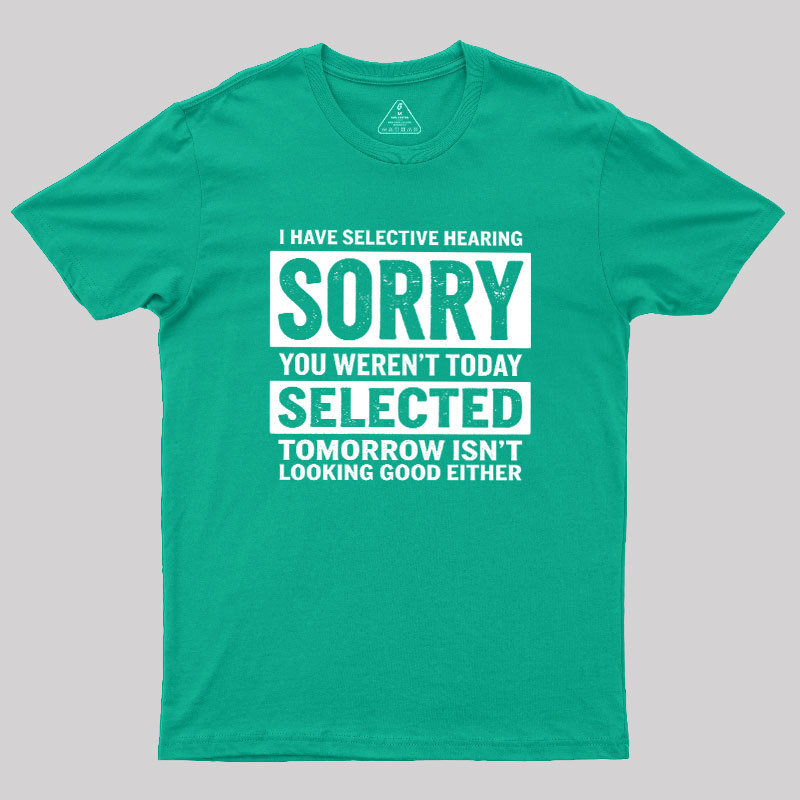 I Have Selective Hearing Geek T-Shirt