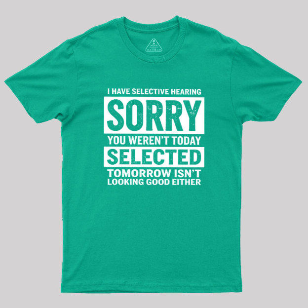 I Have Selective Hearing Geek T-Shirt