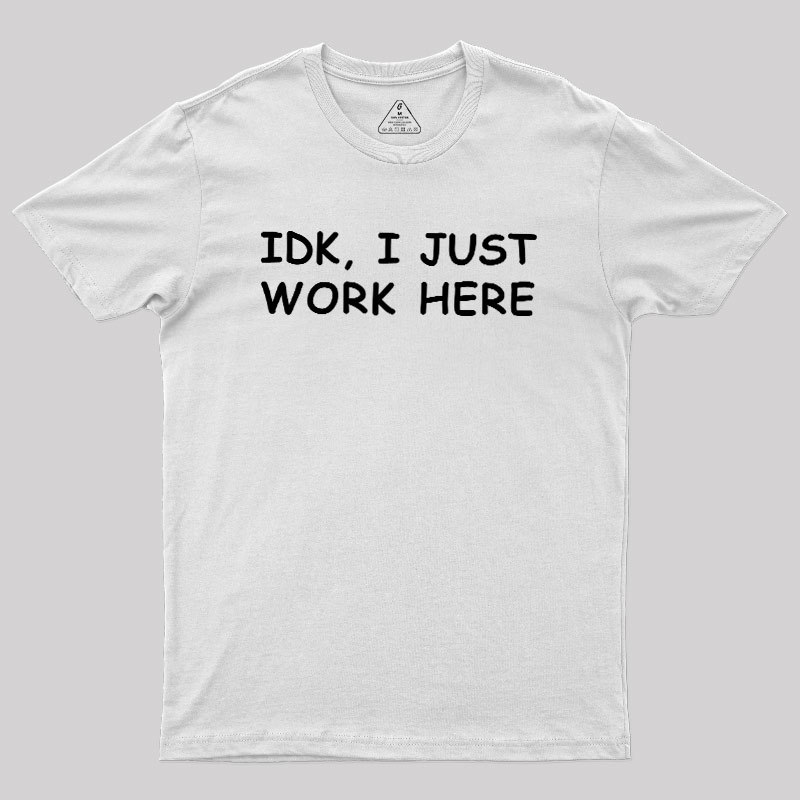 IDK I just Geek T-Shirt