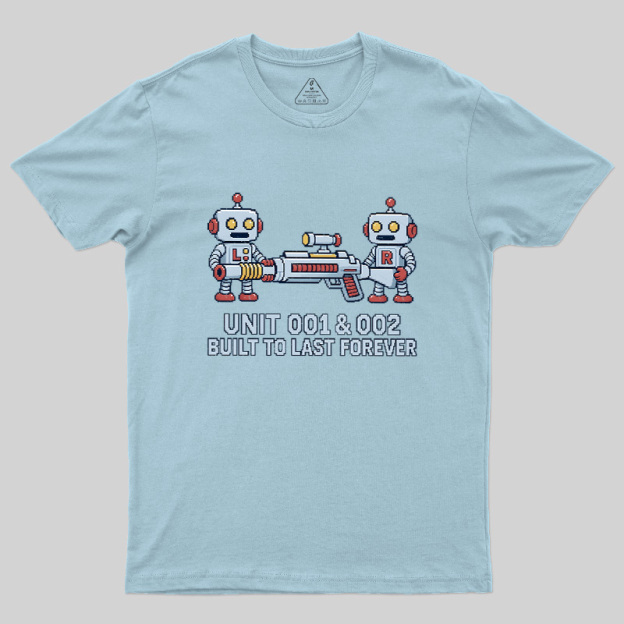 Unit 001 & 002 Built To Last Forever Geek T-Shirt