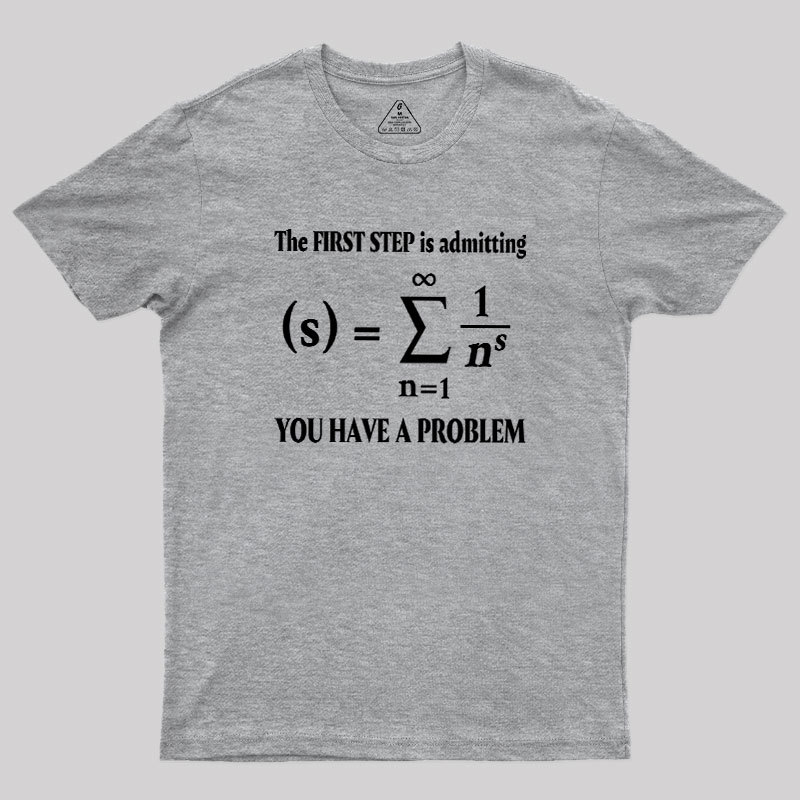 You Have A Problem Geek T-Shirt
