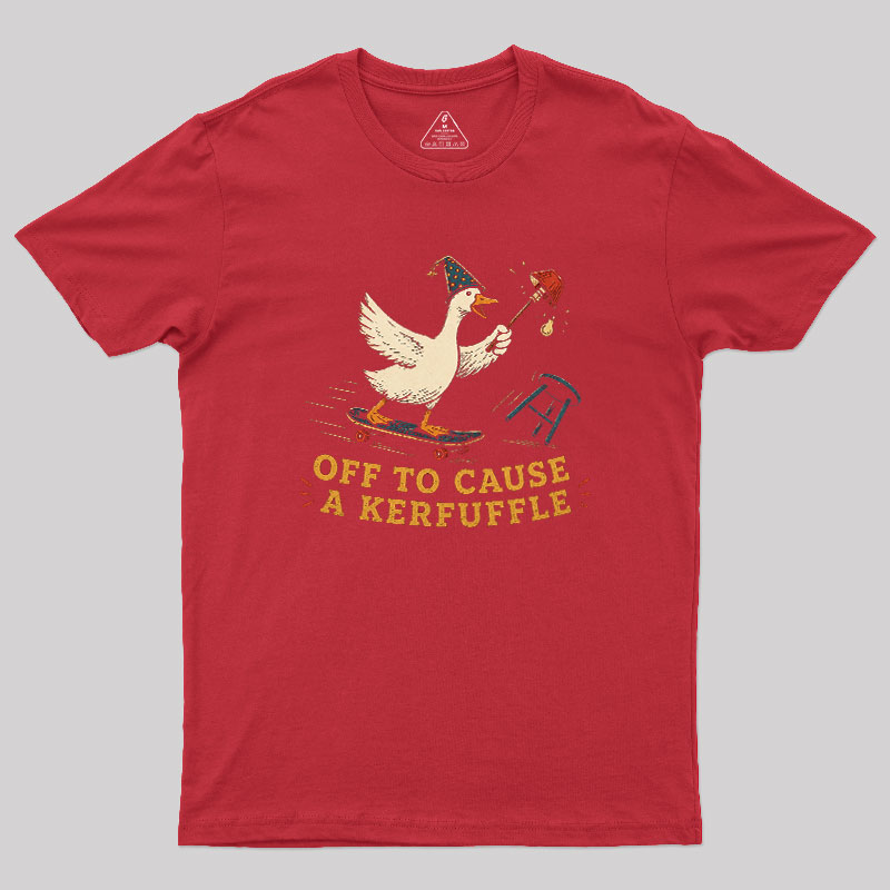 Off To Cause A Kerfuffle Geek T-Shirt