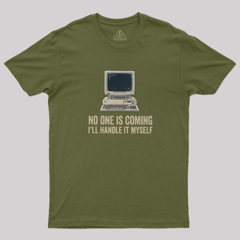 No One Is Coming Geek T-Shirt