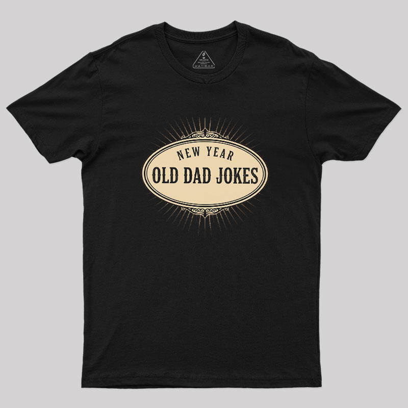 New Year, Old Dad Jokes Geek T-Shirt