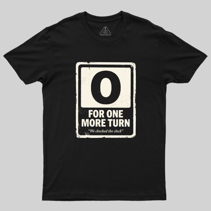 For One More Turn Geek T-Shirt