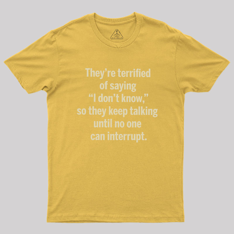 Terrified of Saying I Don‘t Know Geek T-Shirt